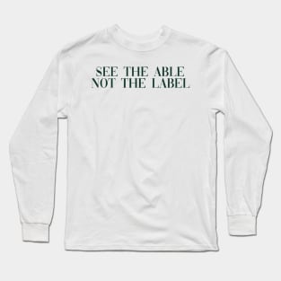 See the able not the label dark green Long Sleeve T-Shirt